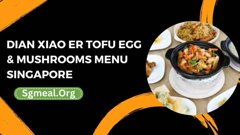 Dian Xiao Er Tofu Egg & Mushrooms Menu Prices In Singapore