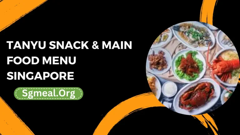 Tanyu Snack & Main Food Menu Prices In Singapore